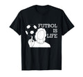 Futbol Is Life T-Shirt - Aesthetic Graphic for Adults - T-Shirt, Sweatshirt, Hoodie