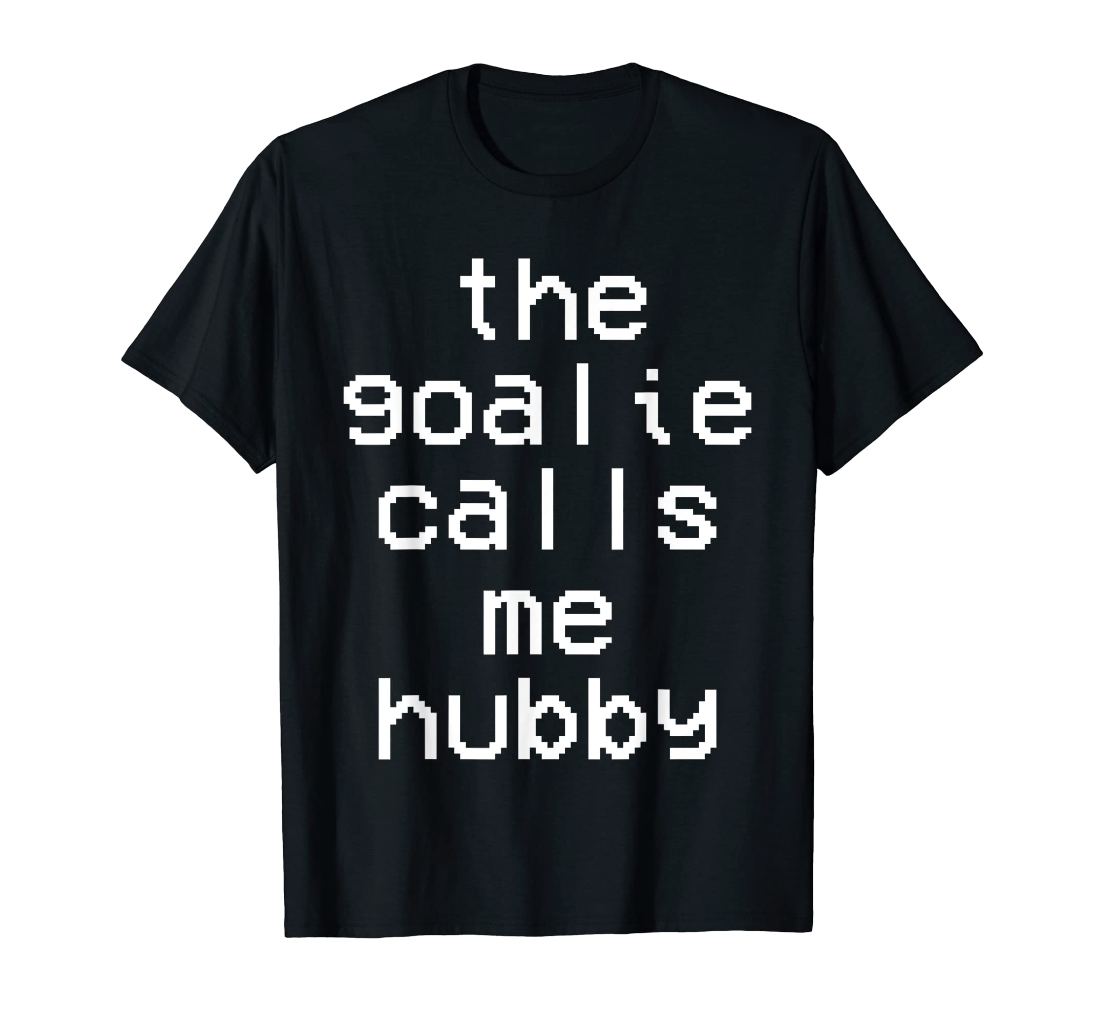Goalie Calls Me Hubby Soccer Trendy T-Shirt - Graphic Print Men Women - T-Shirt, Sweatshirt, Hoodie