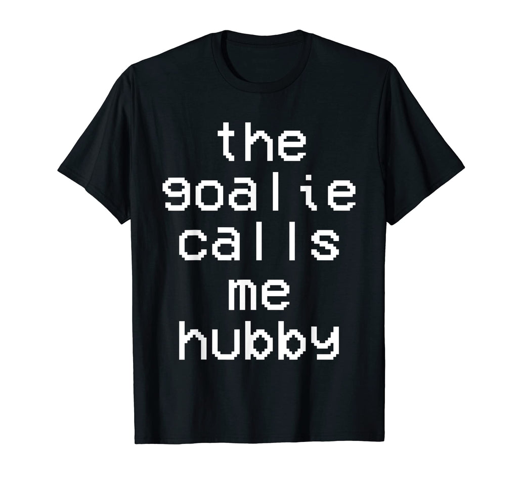 Goalie Calls Me Hubby Soccer Trendy T-Shirt - Graphic Print Unisex - T-Shirt, Sweatshirt, Hoodie