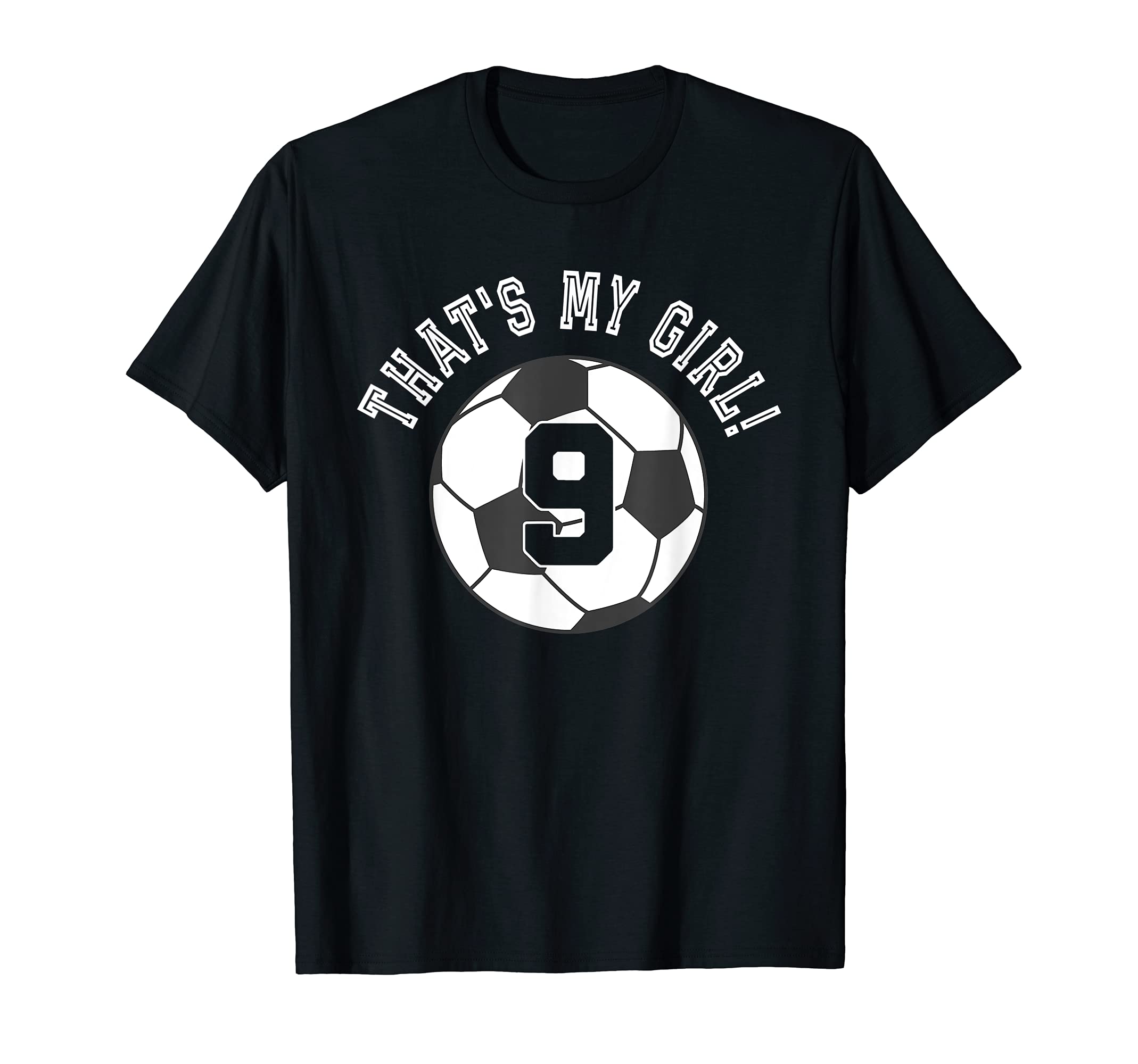 Thats My 9 Soccer Ball Player T-Shirt - Casual Everyday Wear Men Women - T-Shirt, Sweatshirt, Hoodie
