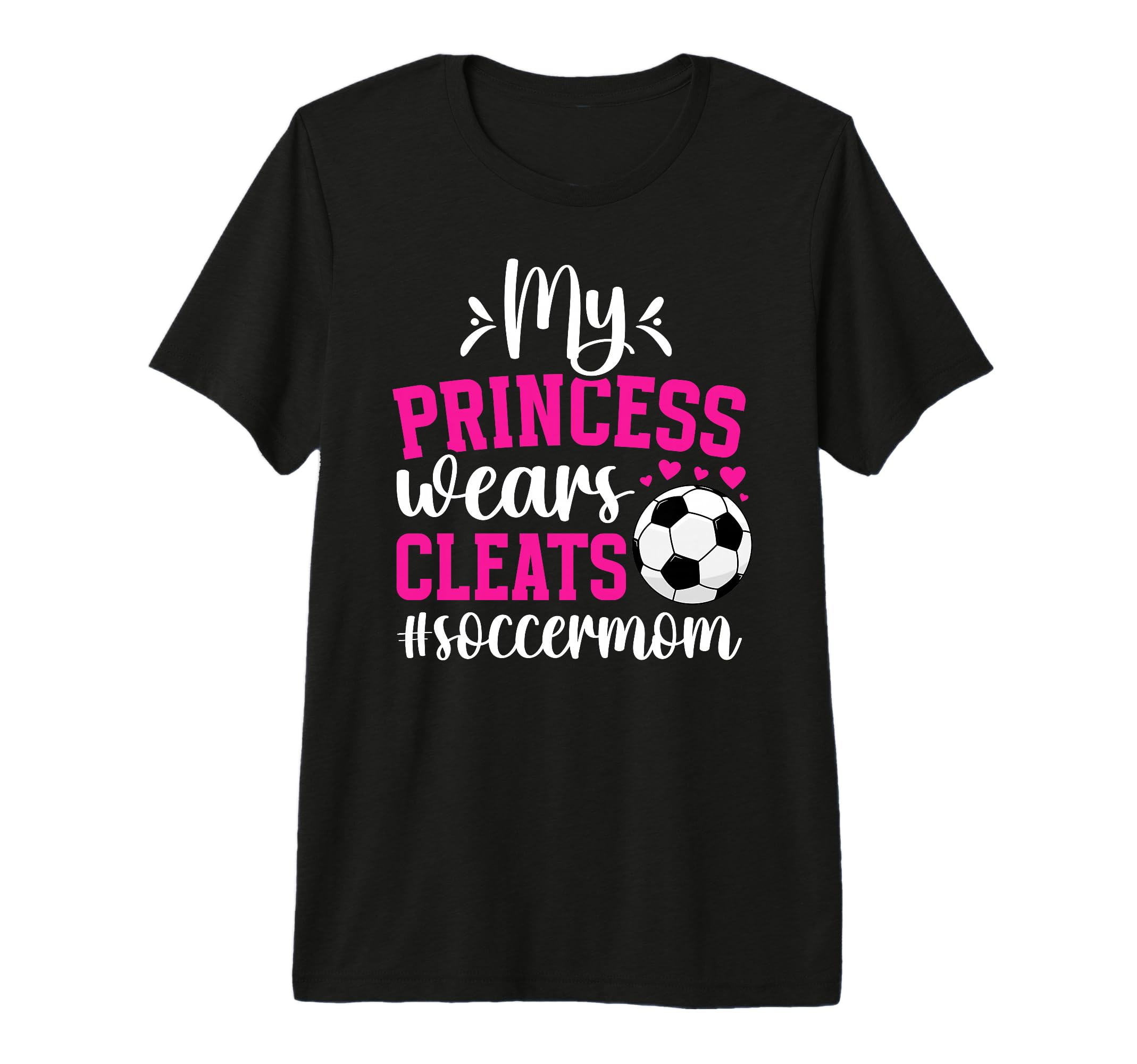 My Princess Wears Cleats Soccer Mom T-Shirt - Graphic Print for Adults - T-Shirt, Sweatshirt, Hoodie