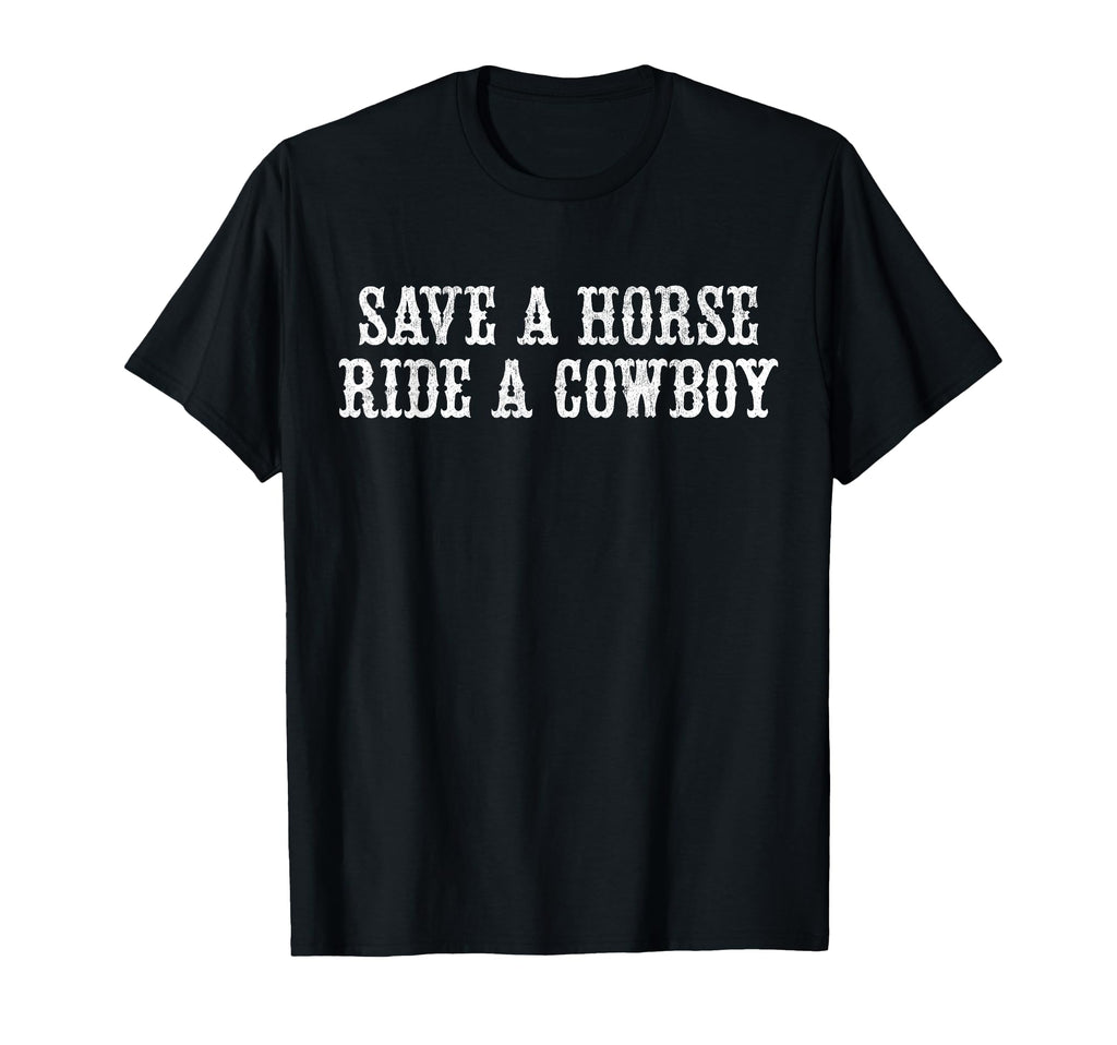 Save Horse Ride Cowboy T-Shirt - Casual Everyday Wear Men Women - T-Shirt, Sweatshirt, Hoodie