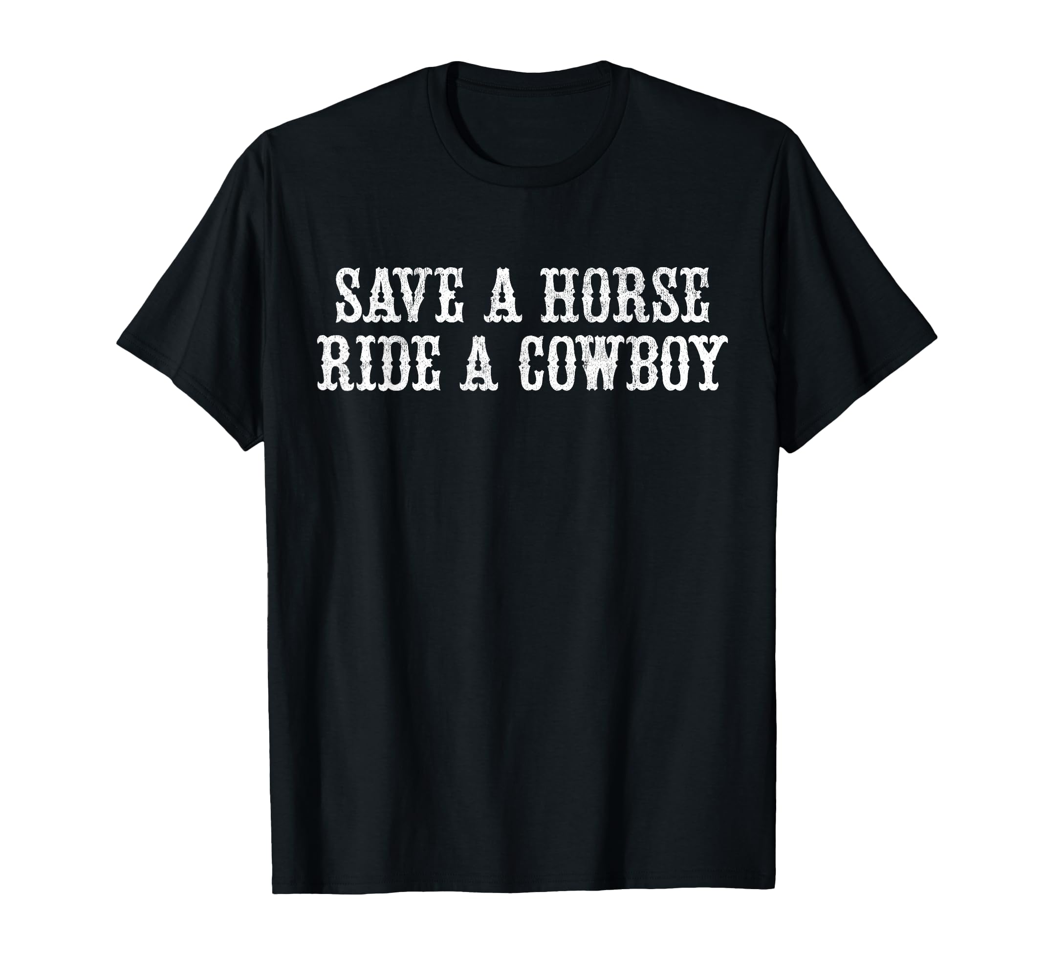 Save Horse Ride Cowboy T-Shirt - Casual Everyday Wear Men Women - T-Shirt, Sweatshirt, Hoodie
