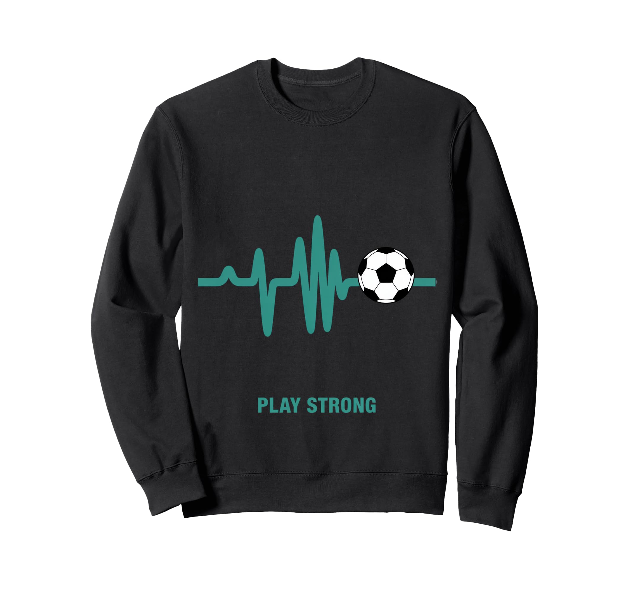 Play Strong Soccer Heartbeat Sweatshirt - Aesthetic Graphic for Adults - T-Shirt, Sweatshirt, Hoodie