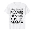 My Favorite Player Calls Me Mama Soccer T-Shirt - Unique Graphic Men Women - T-Shirt, Sweatshirt, Hoodie