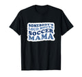 Somebodys Loud Mouth Soccer Mama T-Shirt - Casual Everyday Wear Men Women - T-Shirt, Sweatshirt, Hoodie