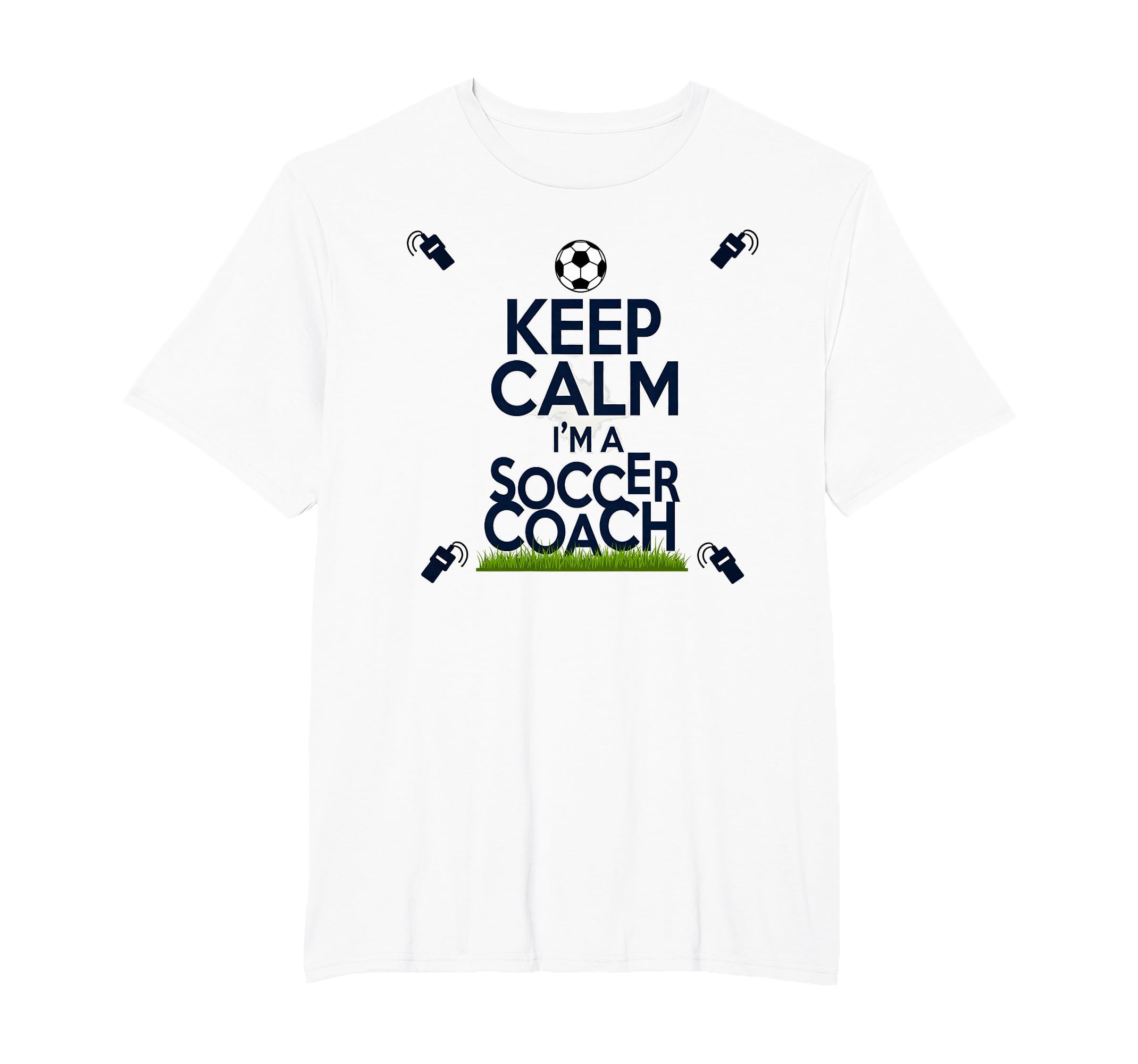 Keep Calm Im Soccer Coach Funny Sports T-Shirt - Novelty Apparel Unisex - T-Shirt, Sweatshirt, Hoodie