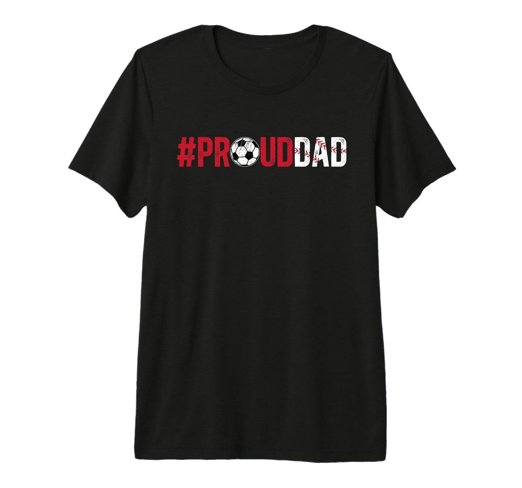 Mens Proud Dad Baseball Soccer Dad T-Shirt - Casual Everyday Wear Unisex - T-Shirt, Sweatshirt, Hoodie