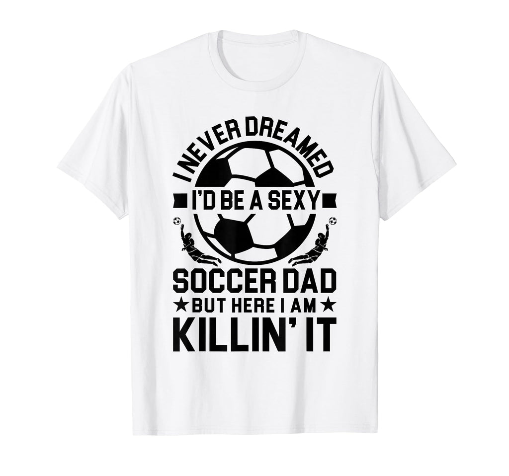 Soccer Dad T-Shirt - Fun Novelty Design for Adults - T-Shirt, Sweatshirt, Hoodie