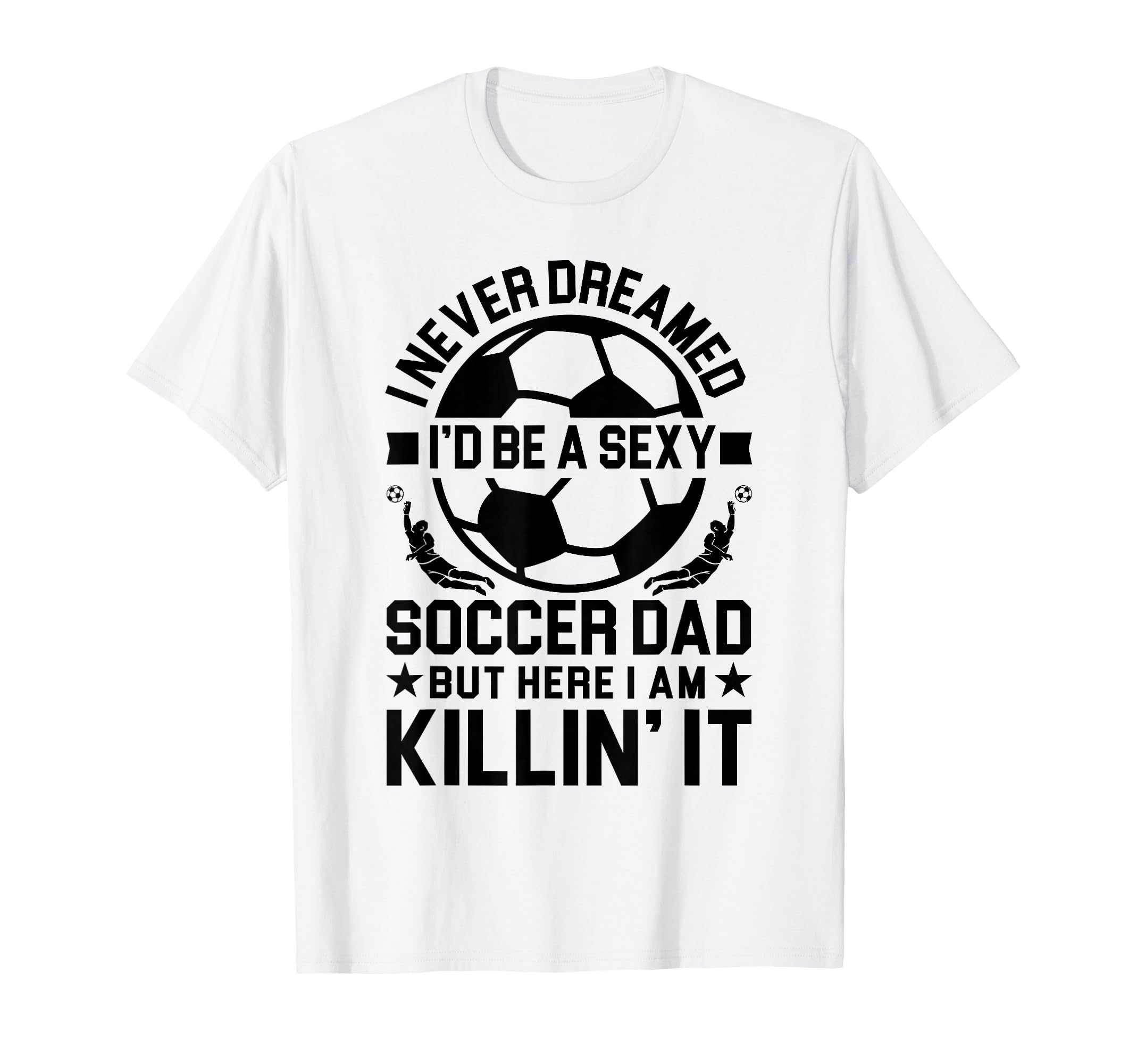 Soccer Dad T-Shirt - Fun Novelty Design for Adults - T-Shirt, Sweatshirt, Hoodie