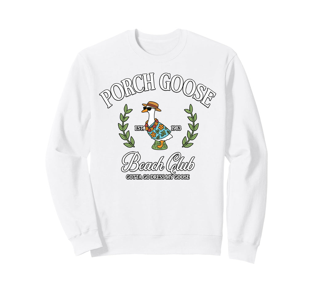 Porch Goose Beach Club Goose Sweatshirt - Fun Novelty Design Men Women - T-Shirt, Sweatshirt, Hoodie