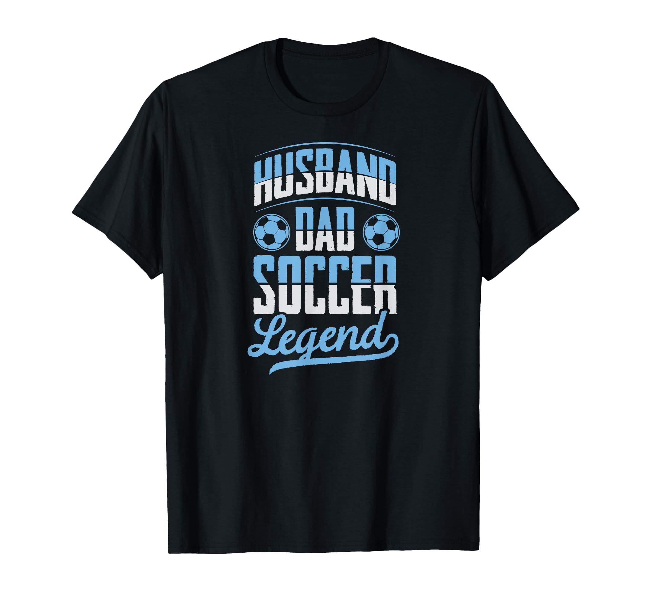 Husband Dad Soccer Legend Soccer Fathers T-Shirt - Unique Graphic Unisex - T-Shirt, Sweatshirt, Hoodie