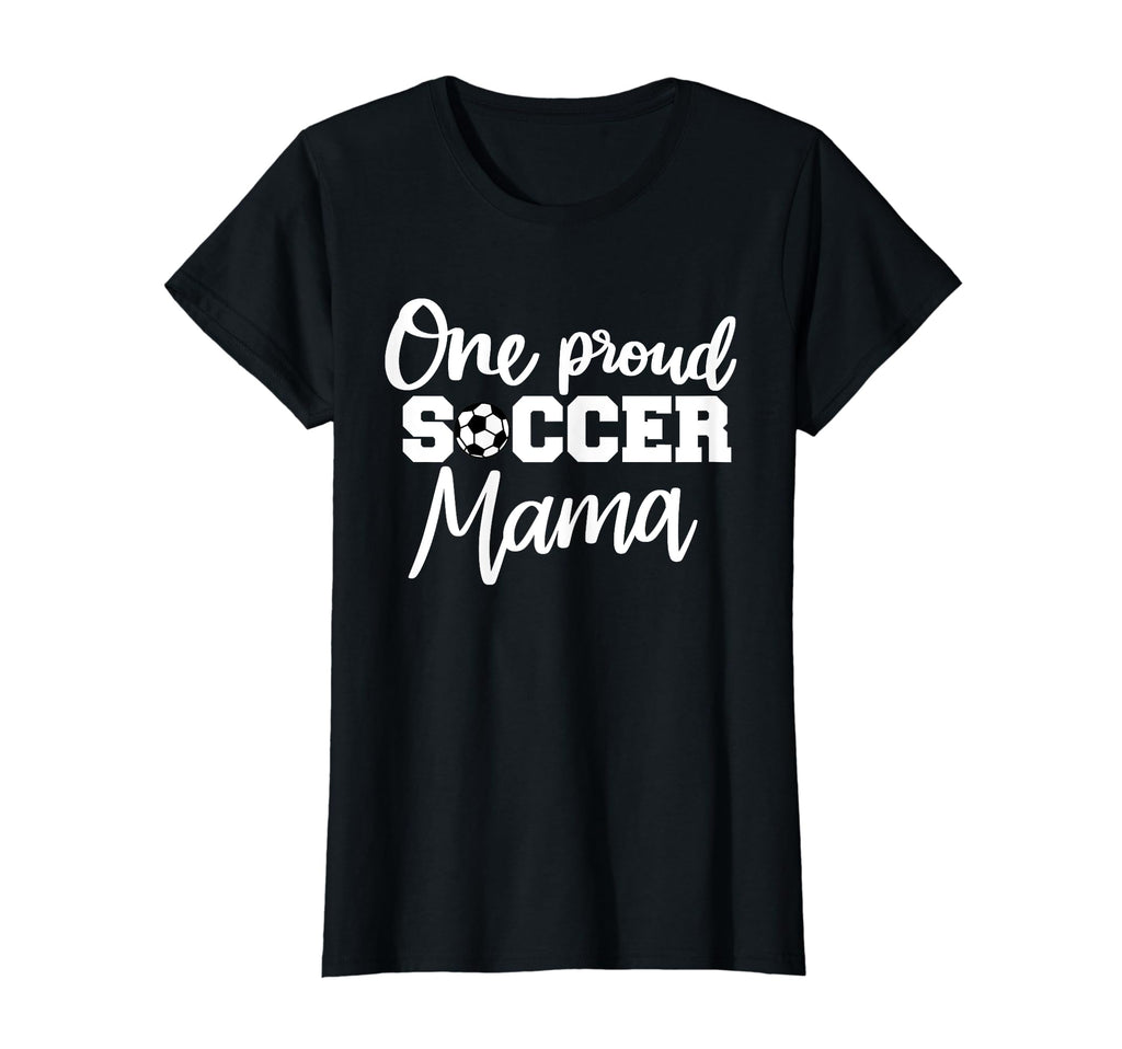 One Proud Soccer Mama T-Shirt - Graphic Print Men Women - T-Shirt, Sweatshirt, Hoodie