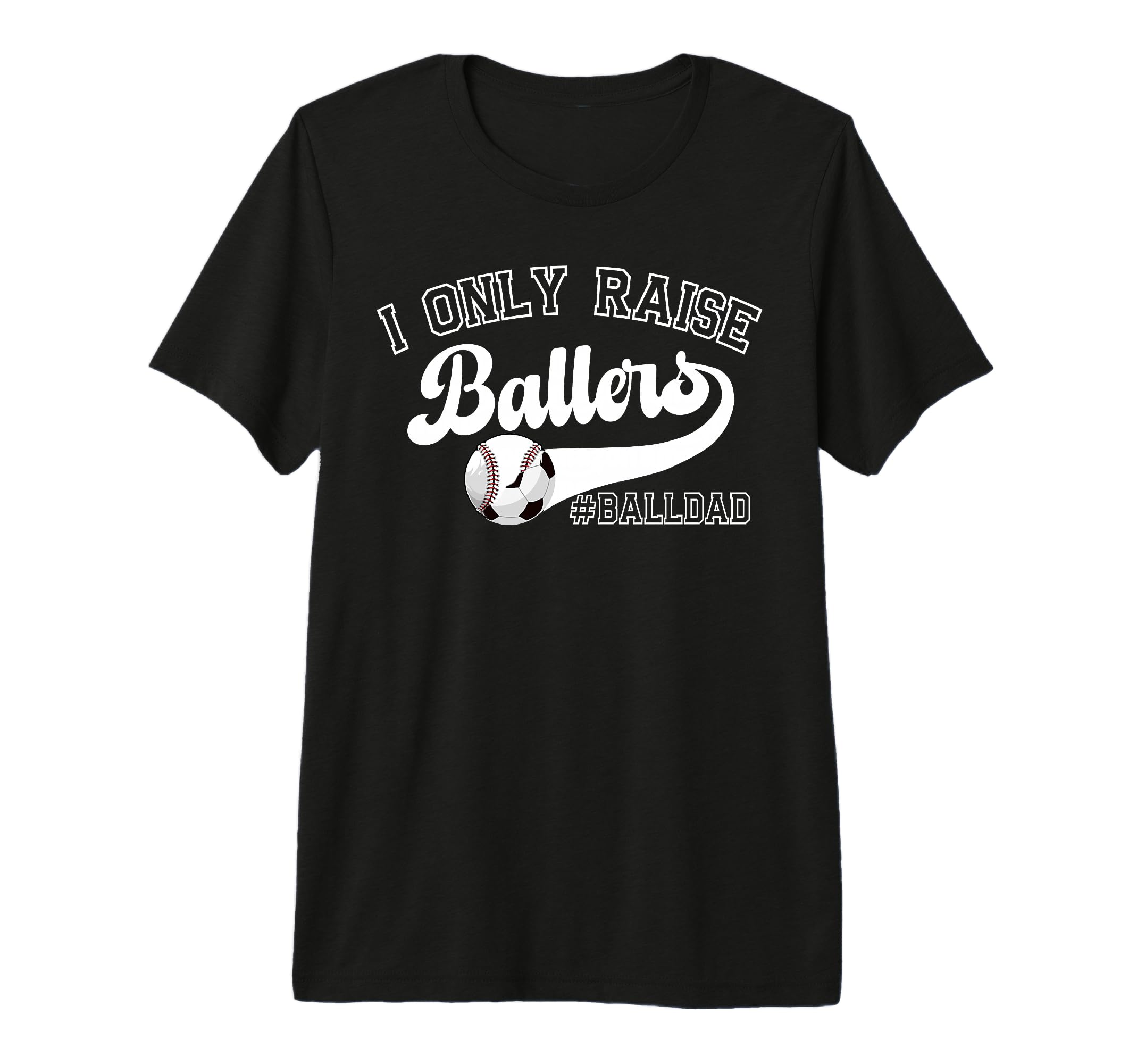 Mens I Only Raise Ballers Ball Dad T-Shirt - Streetwear Style for Adults - T-Shirt, Sweatshirt, Hoodie