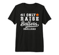 Mens I Only Raise Ballers Ball Dad T-Shirt - Aesthetic Graphic for Adults - T-Shirt, Sweatshirt, Hoodie