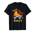 Colorful 70S Good Vibes Only Roller Skate T-Shirt - Graphic Print Men Women - T-Shirt, Sweatshirt, Hoodie