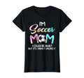 Im Soccer Mom I Could Be Quiet T-Shirt - Trendy Graphic for Adults - T-Shirt, Sweatshirt, Hoodie