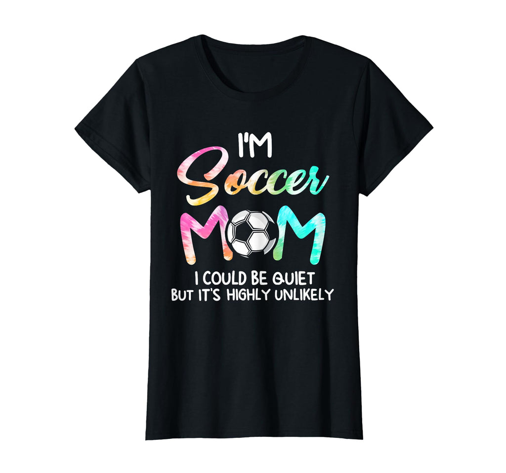 Im Soccer Mom I Could Be Quiet T-Shirt - Streetwear Style for Adults - T-Shirt, Sweatshirt, Hoodie
