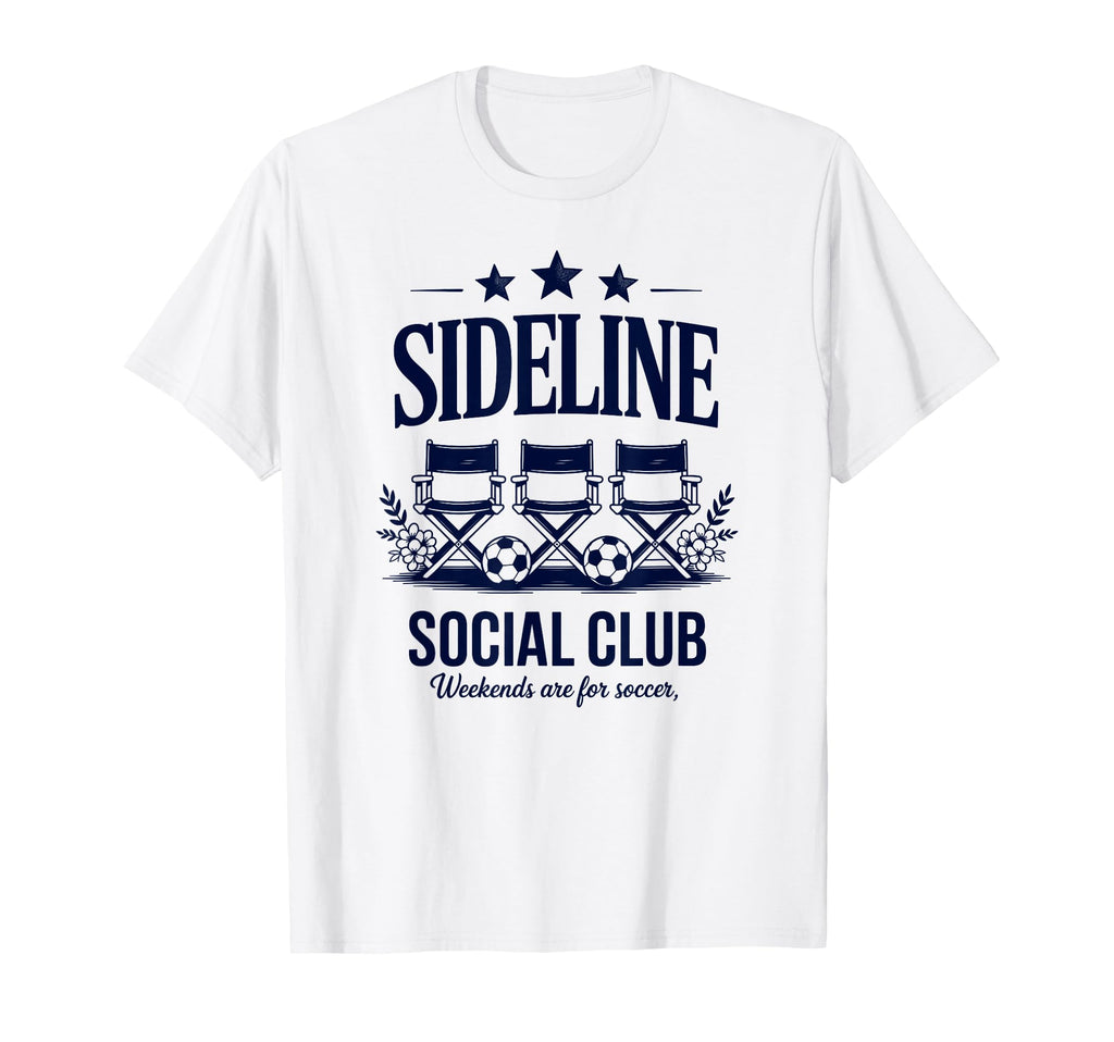 Sideline Social Club Soccer Social Club T-Shirt - Novelty Apparel Unisex - T-Shirt, Sweatshirt, Hoodie