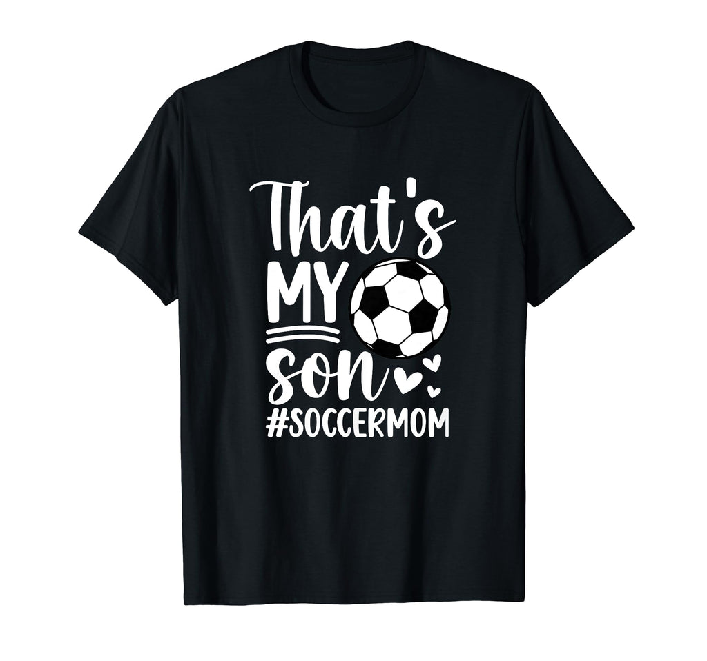 Thats My Son Soccer Mom Soccer Player Mama T-Shirt - Trendy Graphic Unisex - T-Shirt, Sweatshirt, Hoodie