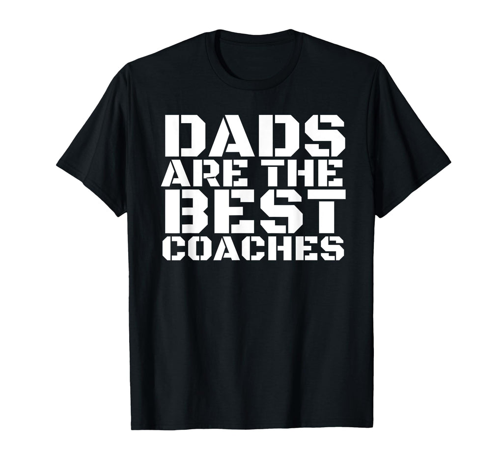 Dads Are Best Coaches Funny Sports T-Shirt - Novelty Apparel Men Women - T-Shirt, Sweatshirt, Hoodie