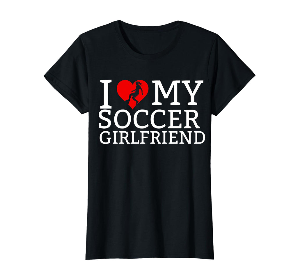I Love My Soccer Girlfriend T-Shirt - Custom Art Print Men Women - T-Shirt, Sweatshirt, Hoodie