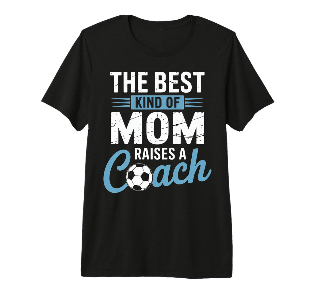 Best Kind Mom Raises Soccer Coach T-Shirt - Aesthetic Graphic Men Women - T-Shirt, Sweatshirt, Hoodie