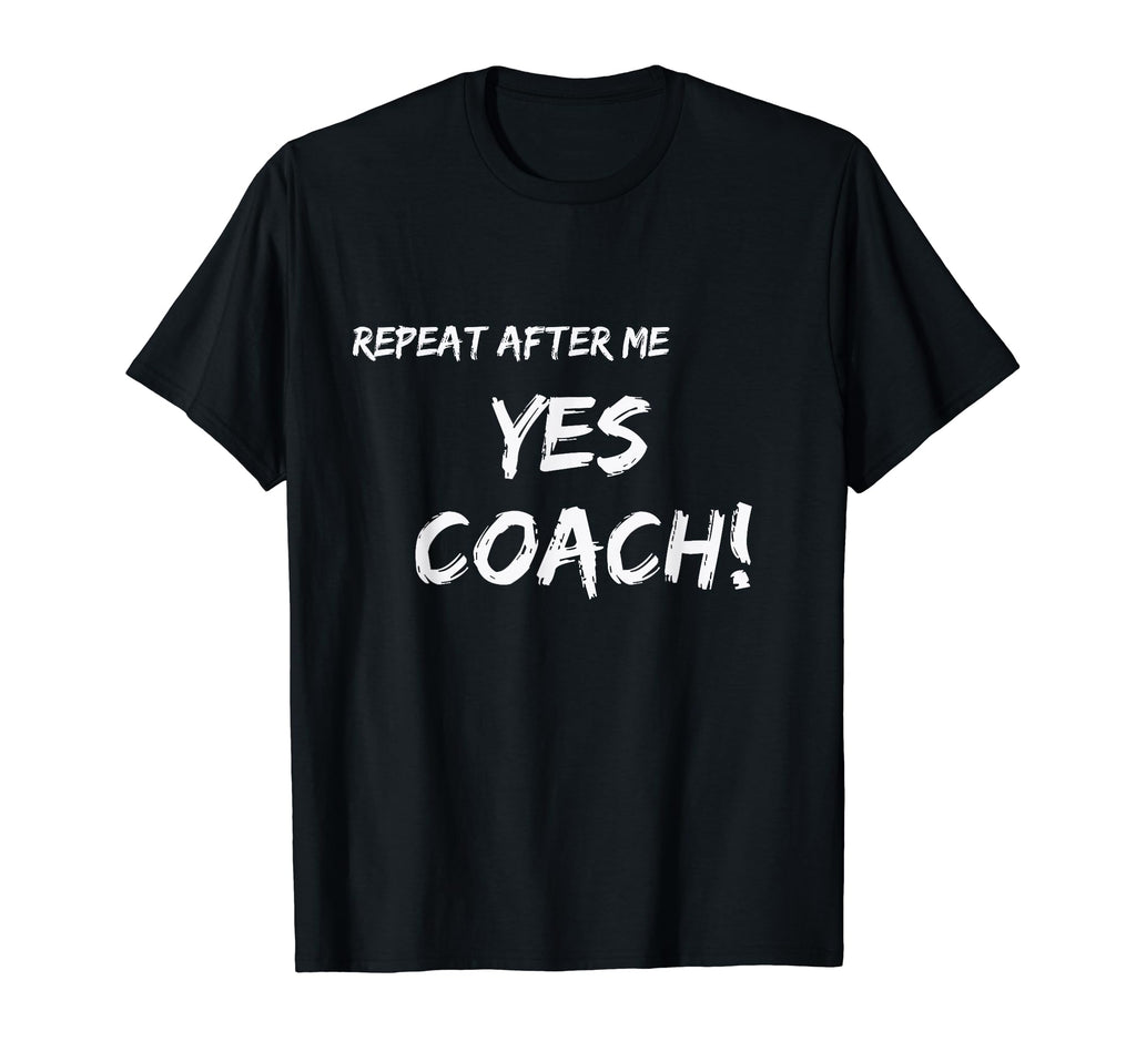 Repeat After Me Yes Coach T-Shirt - Aesthetic Graphic Unisex - T-Shirt, Sweatshirt, Hoodie