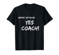 Repeat After Me Yes Coach T-Shirt - Aesthetic Graphic Unisex - T-Shirt, Sweatshirt, Hoodie