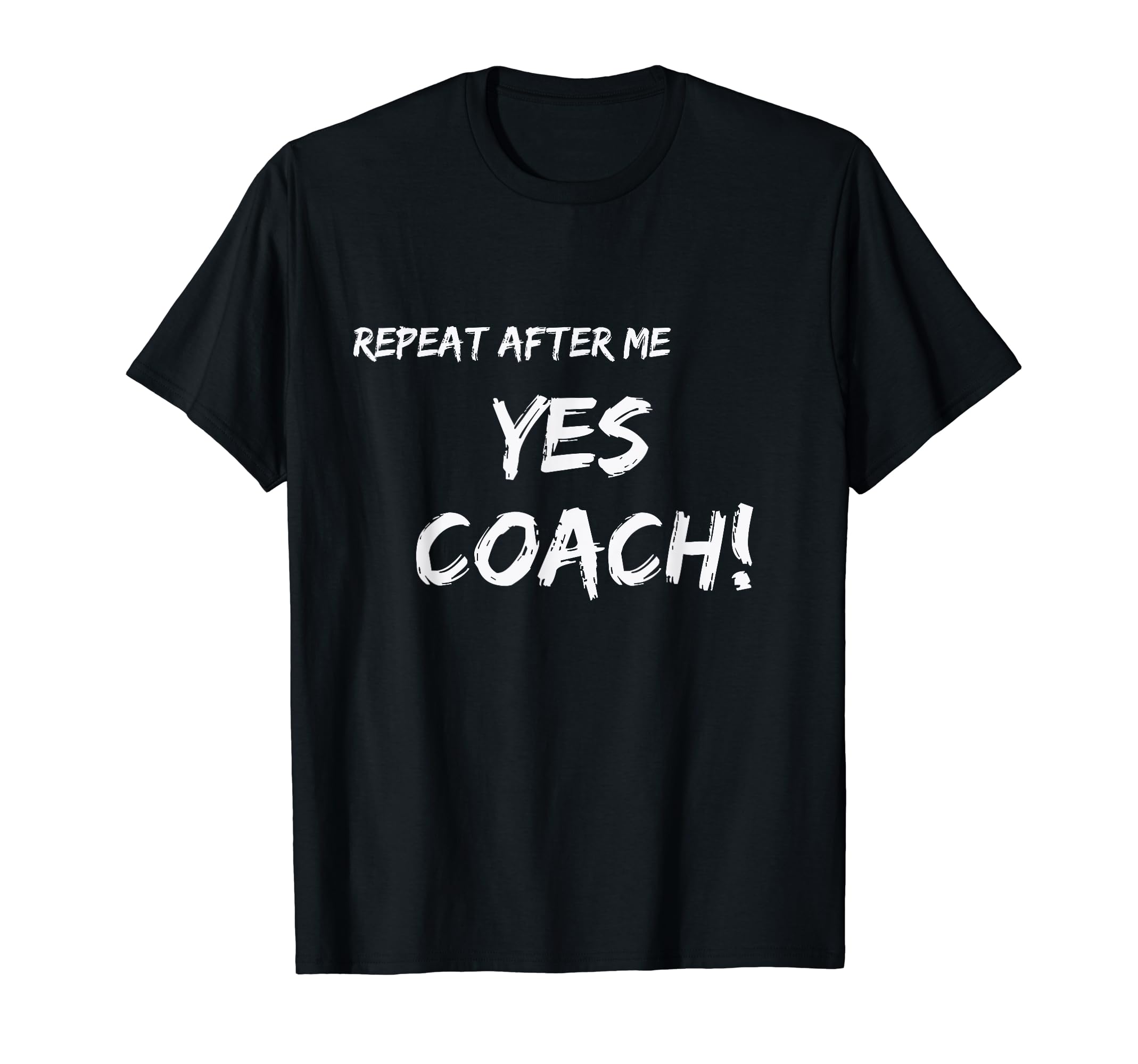 Repeat After Me Yes Coach T-Shirt - Aesthetic Graphic Unisex - T-Shirt, Sweatshirt, Hoodie