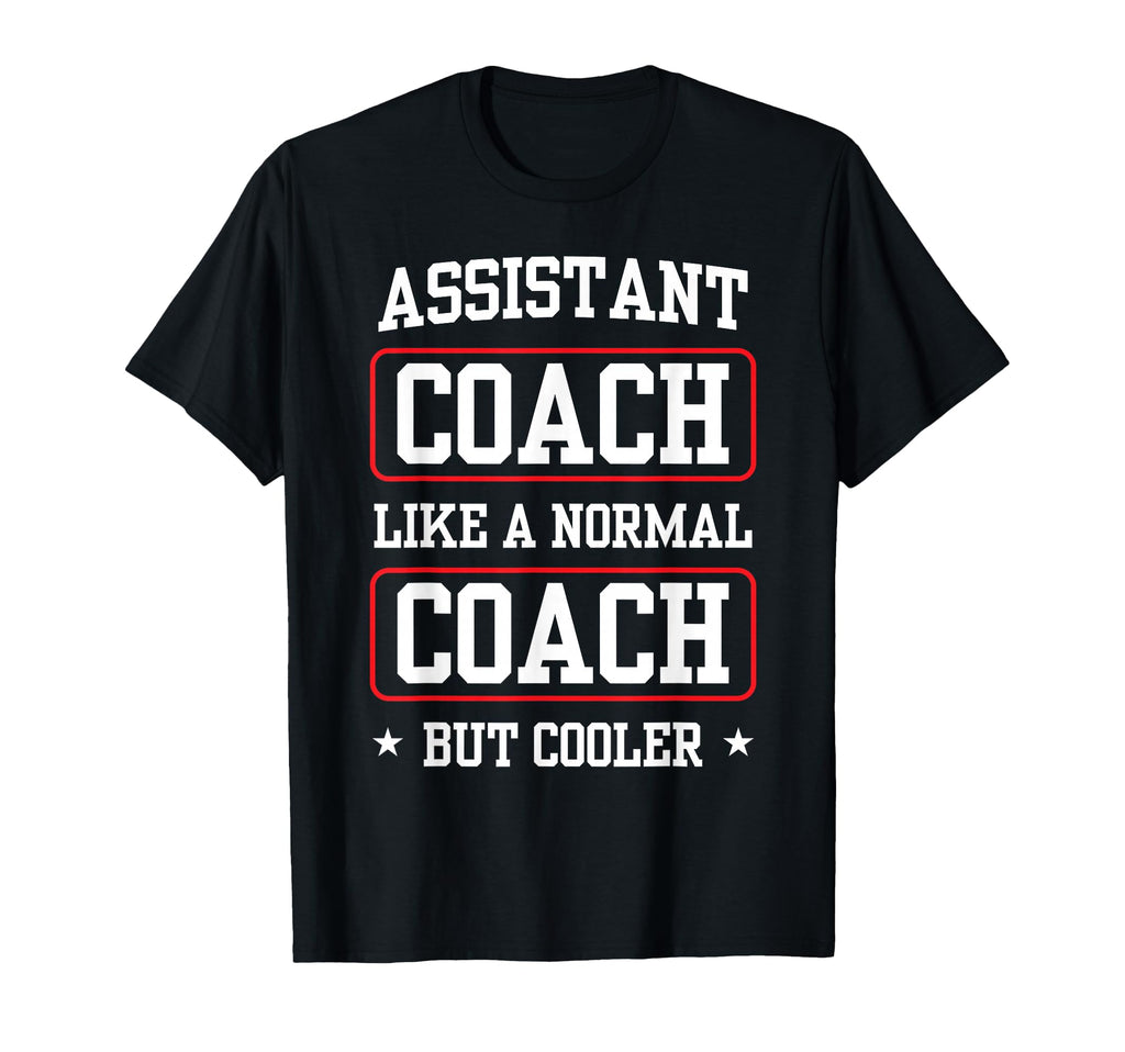 Assistant Coach Like Normal Coach But T-Shirt - Custom Art Print Unisex - T-Shirt, Sweatshirt, Hoodie