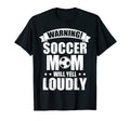 Funny Soccer Mom Will Yell Loudly T-Shirt - Casual Everyday Wear Men Women - T-Shirt, Sweatshirt, Hoodie