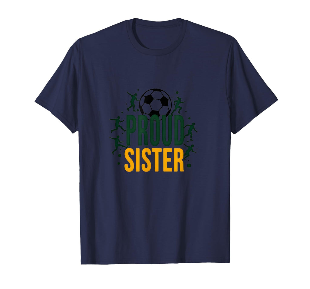Proud Soccer Sister Sporty Family T-Shirt - Fun Novelty Design Men Women - T-Shirt, Sweatshirt, Hoodie
