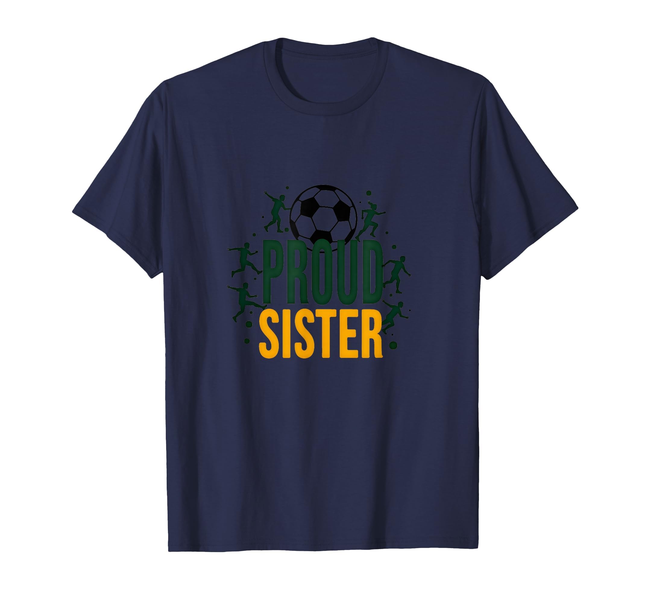 Proud Soccer Sister Sporty Family T-Shirt - Fun Novelty Design Men Women - T-Shirt, Sweatshirt, Hoodie