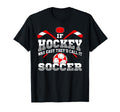 If Hockey Was Easy Theyd Call It Soccer T-Shirt - Minimalist Print Unisex - T-Shirt, Sweatshirt, Hoodie