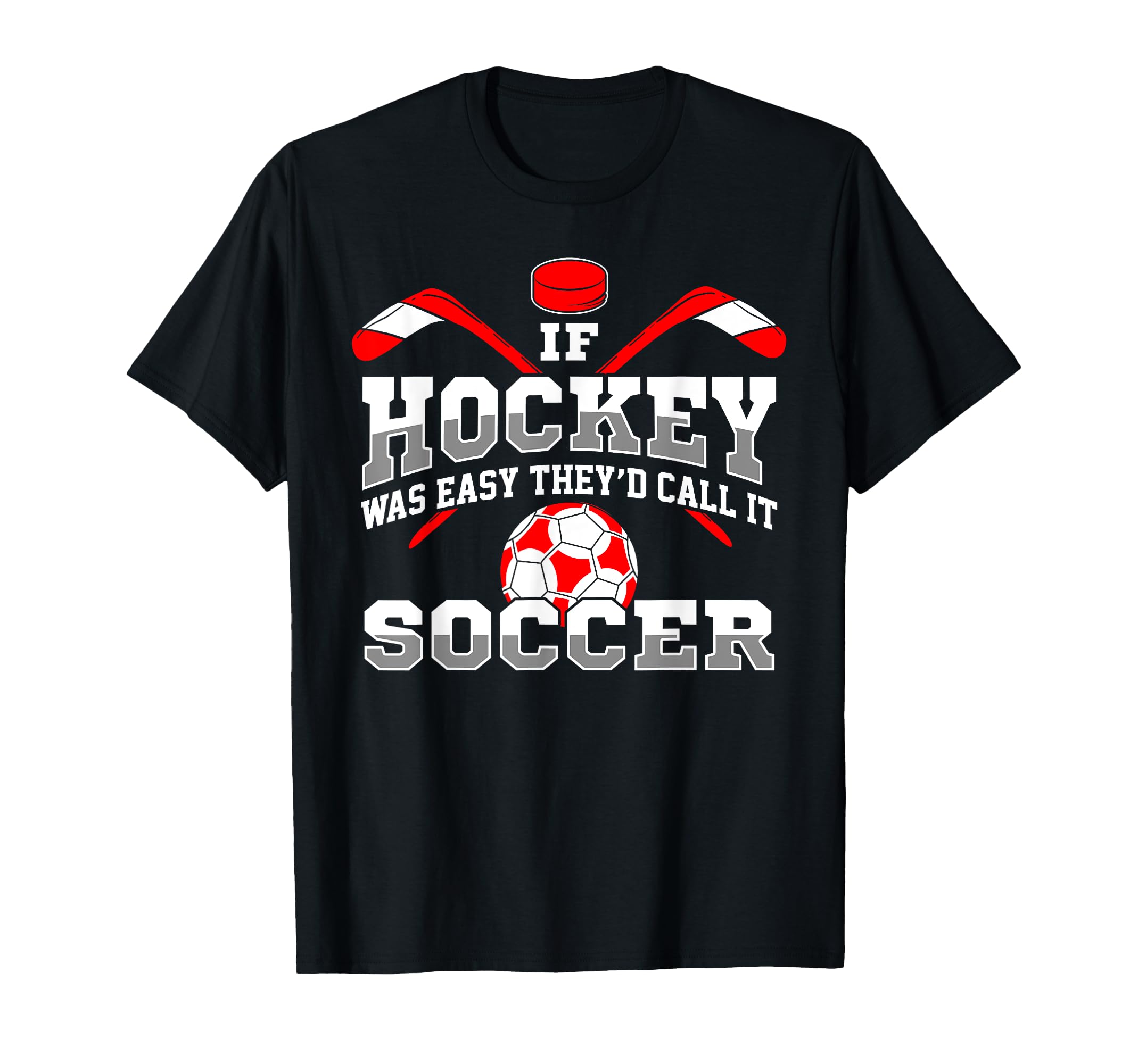 If Hockey Was Easy Theyd Call It Soccer T-Shirt - Minimalist Print Unisex - T-Shirt, Sweatshirt, Hoodie