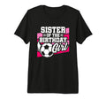 Soccer Birthday Birthday Sister Soccer T-Shirt - Graphic Print Unisex - T-Shirt, Sweatshirt, Hoodie