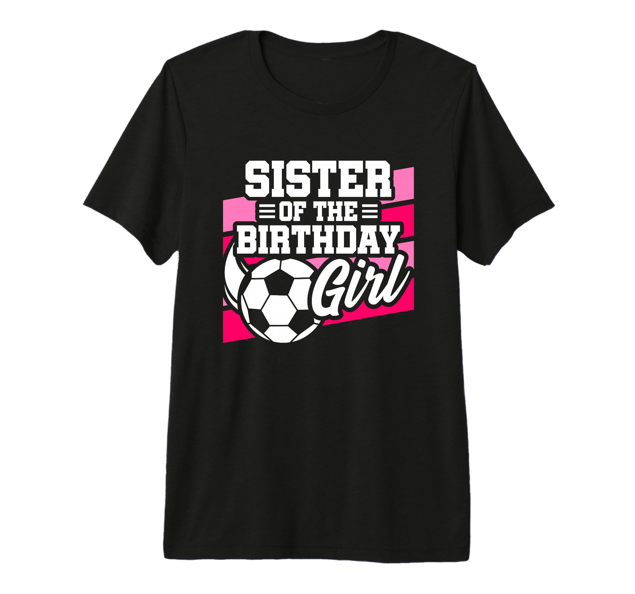 Soccer Birthday Birthday Sister Soccer T-Shirt - Graphic Print Unisex - T-Shirt, Sweatshirt, Hoodie