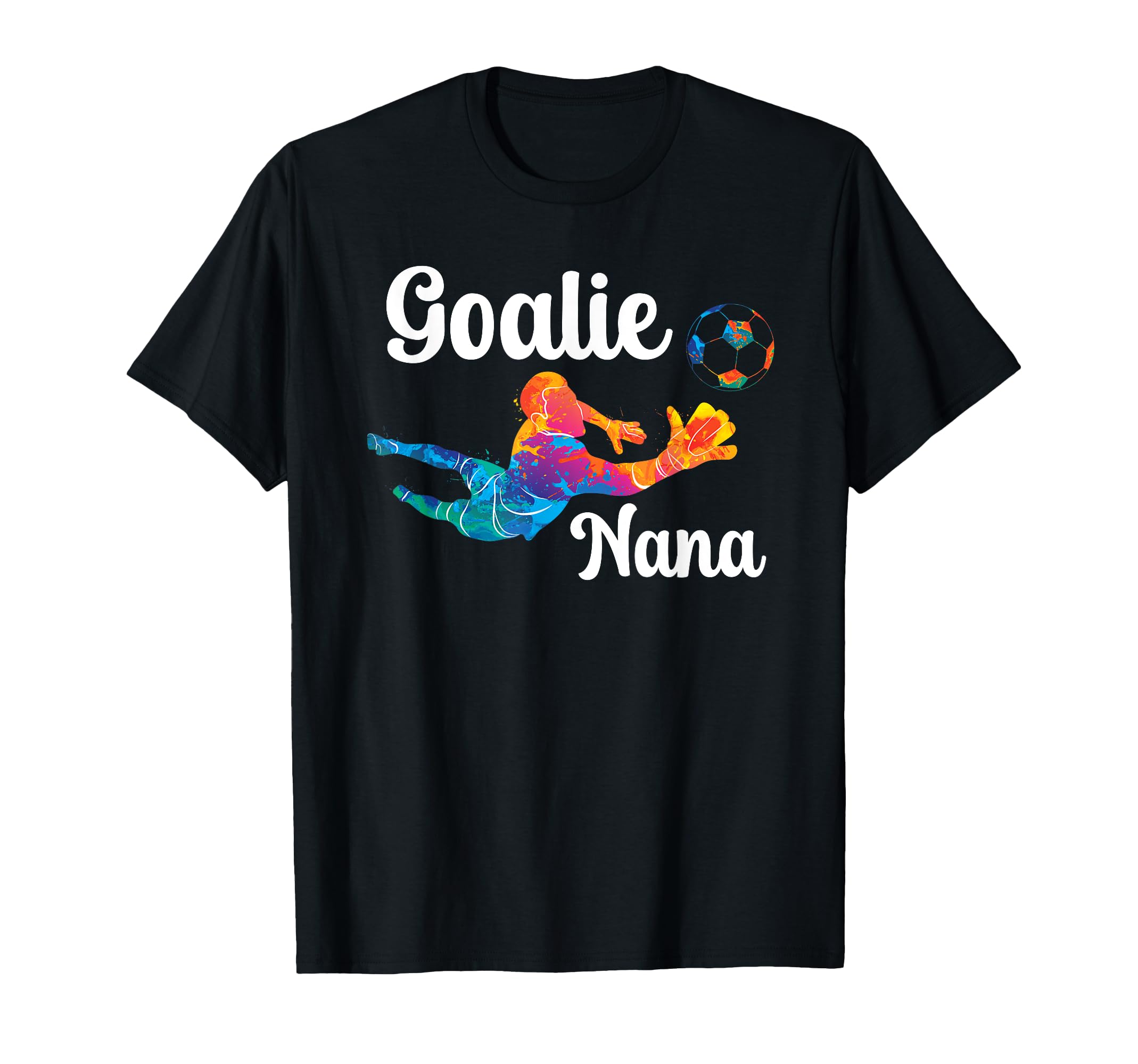 Soccer Goalie Nana Soccer Keeper T-Shirt - Fun Novelty Design Men Women - T-Shirt, Sweatshirt, Hoodie