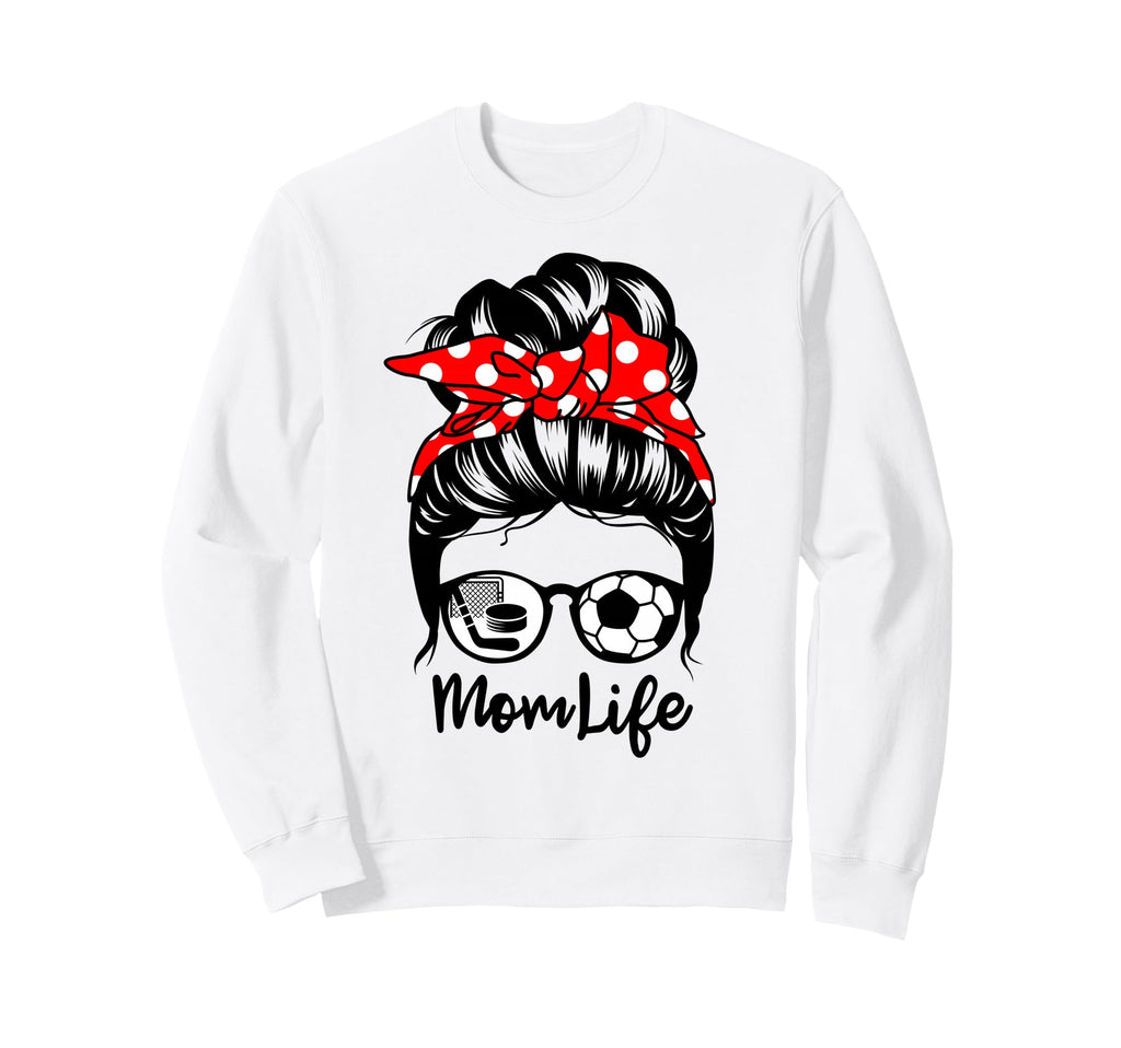 Mom Life Messy Bun Hair Funny Soccer Sweatshirt - Graphic Print Men Women - T-Shirt, Sweatshirt, Hoodie