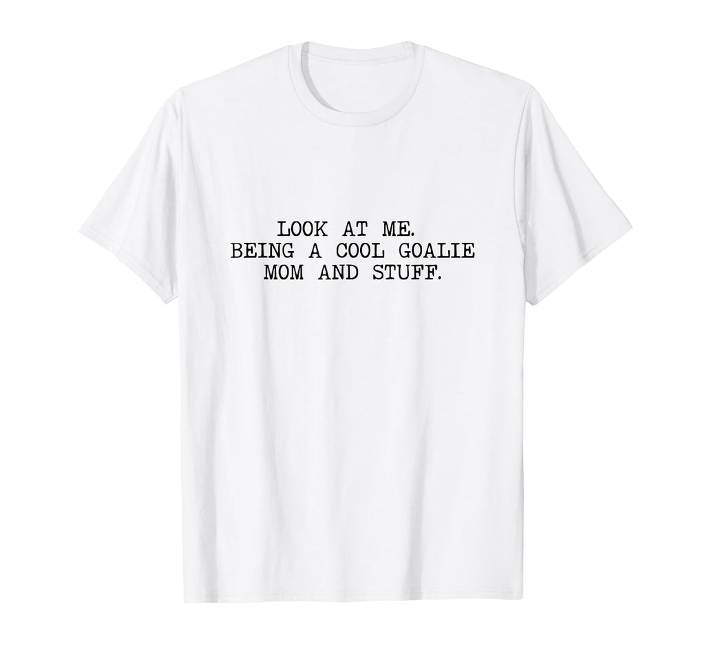 Me Being Goalie Mom And Stuff Soccer T-Shirt - Streetwear Style for Adults - T-Shirt, Sweatshirt, Hoodie