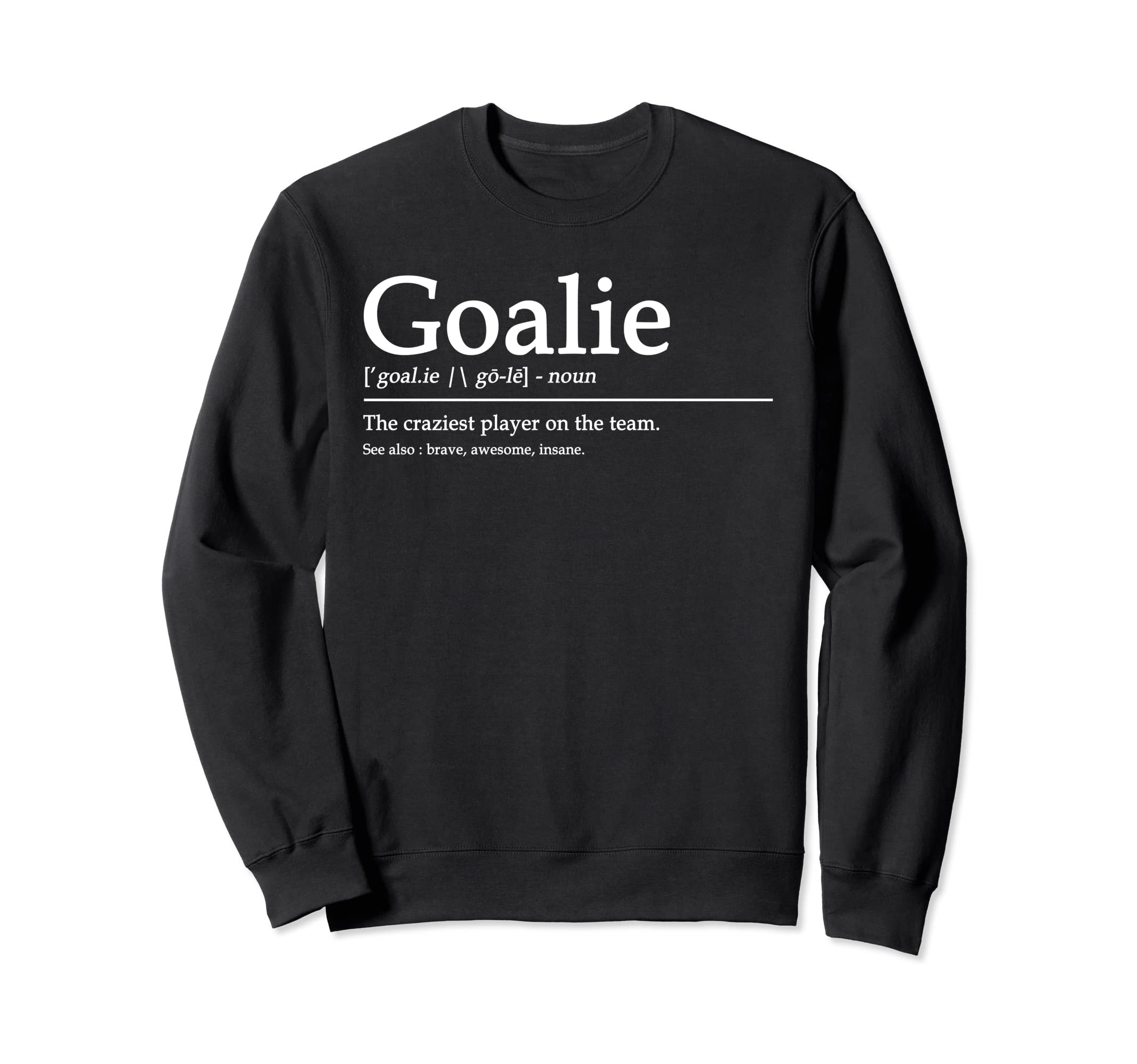 Funny Goalie Gear Goalkeeper Sweatshirt - Unique Graphic Men Women - T-Shirt, Sweatshirt, Hoodie