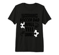 Soccer Dad Will Yell Loudly Funny T-Shirt - Casual Everyday Wear Unisex - T-Shirt, Sweatshirt, Hoodie