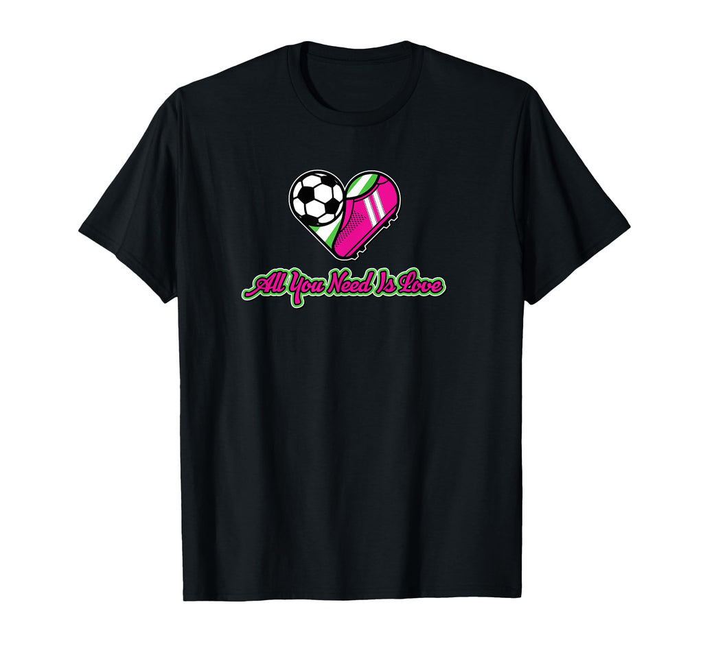 All You Need Is Love Soccer T-Shirt - Streetwear Style Men Women - T-Shirt, Sweatshirt, Hoodie