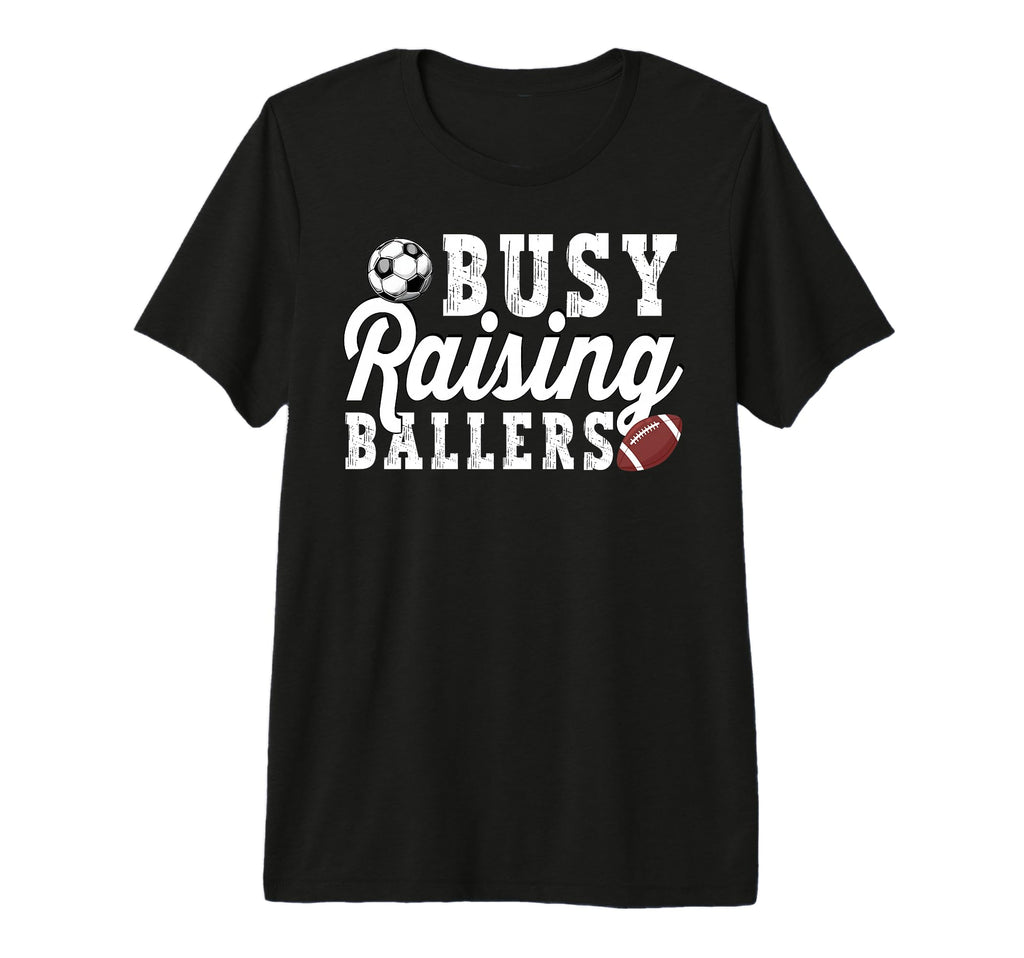 Busy Raising Ballers Football Soccer Dad T-Shirt - Novelty Apparel Unisex - T-Shirt, Sweatshirt, Hoodie