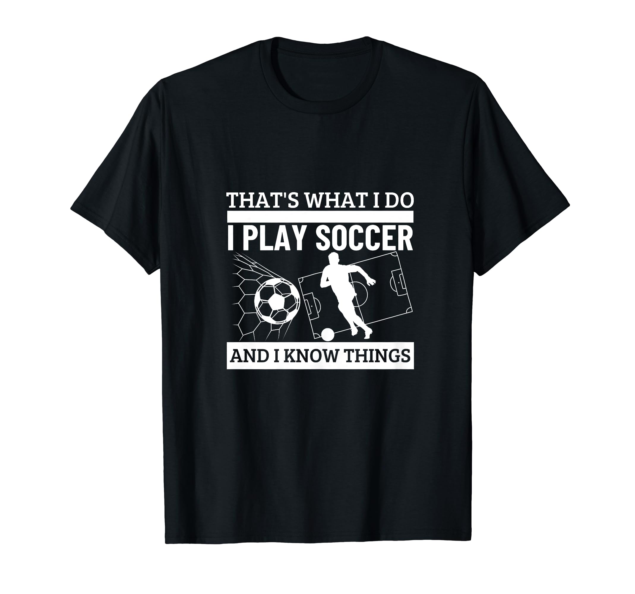 Soccer Player Thats What I Do Funny T-Shirt - Streetwear Style Men Women - T-Shirt, Sweatshirt, Hoodie