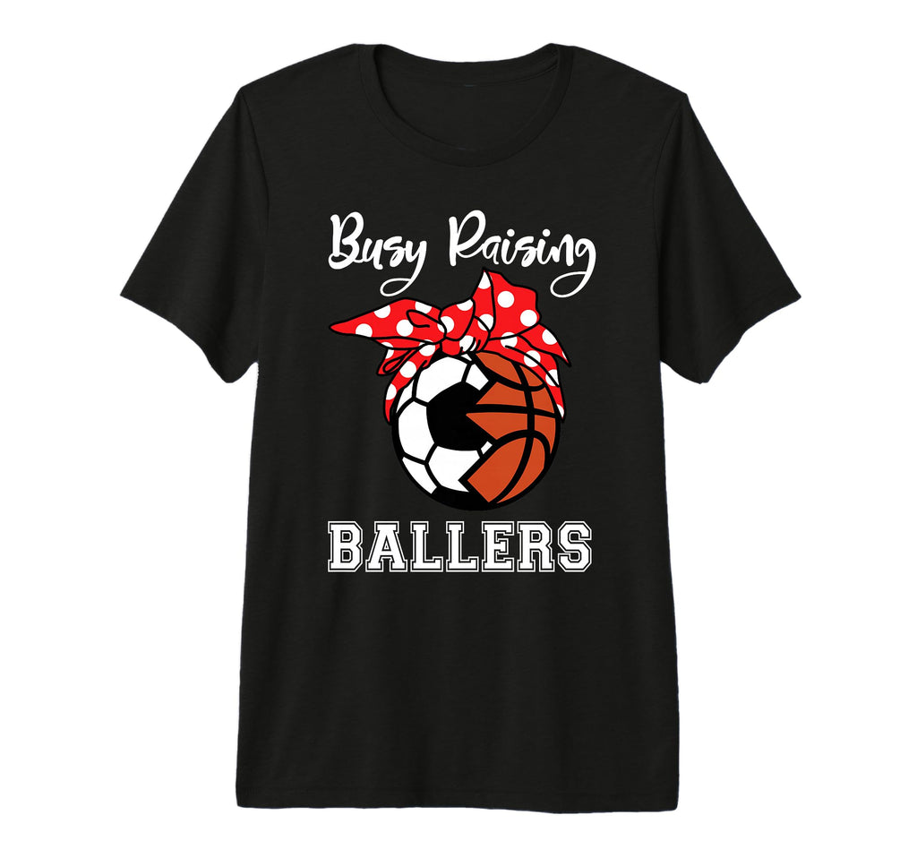 Busy Raising Ballers Funny Soccer T-Shirt - Novelty Apparel for Adults - T-Shirt, Sweatshirt, Hoodie