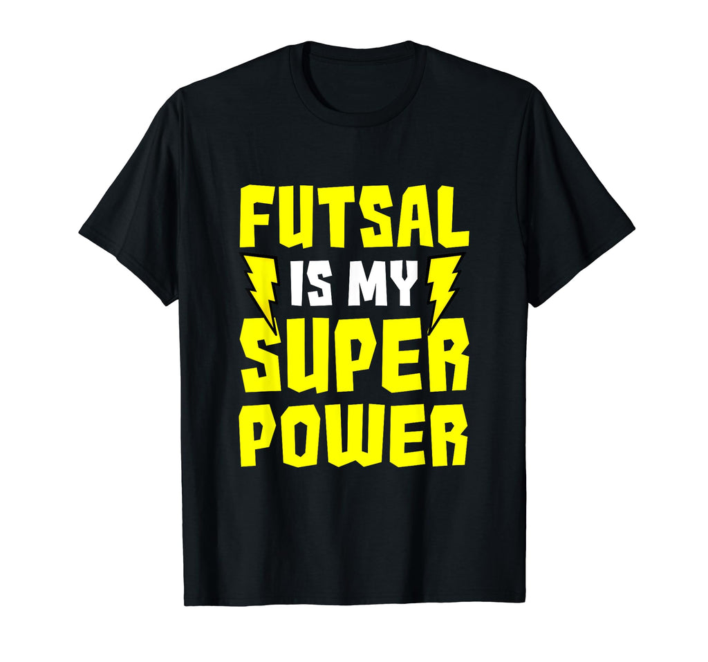 Futsal Is My Superpower Football T-Shirt - Fun Novelty Design Unisex - T-Shirt, Sweatshirt, Hoodie