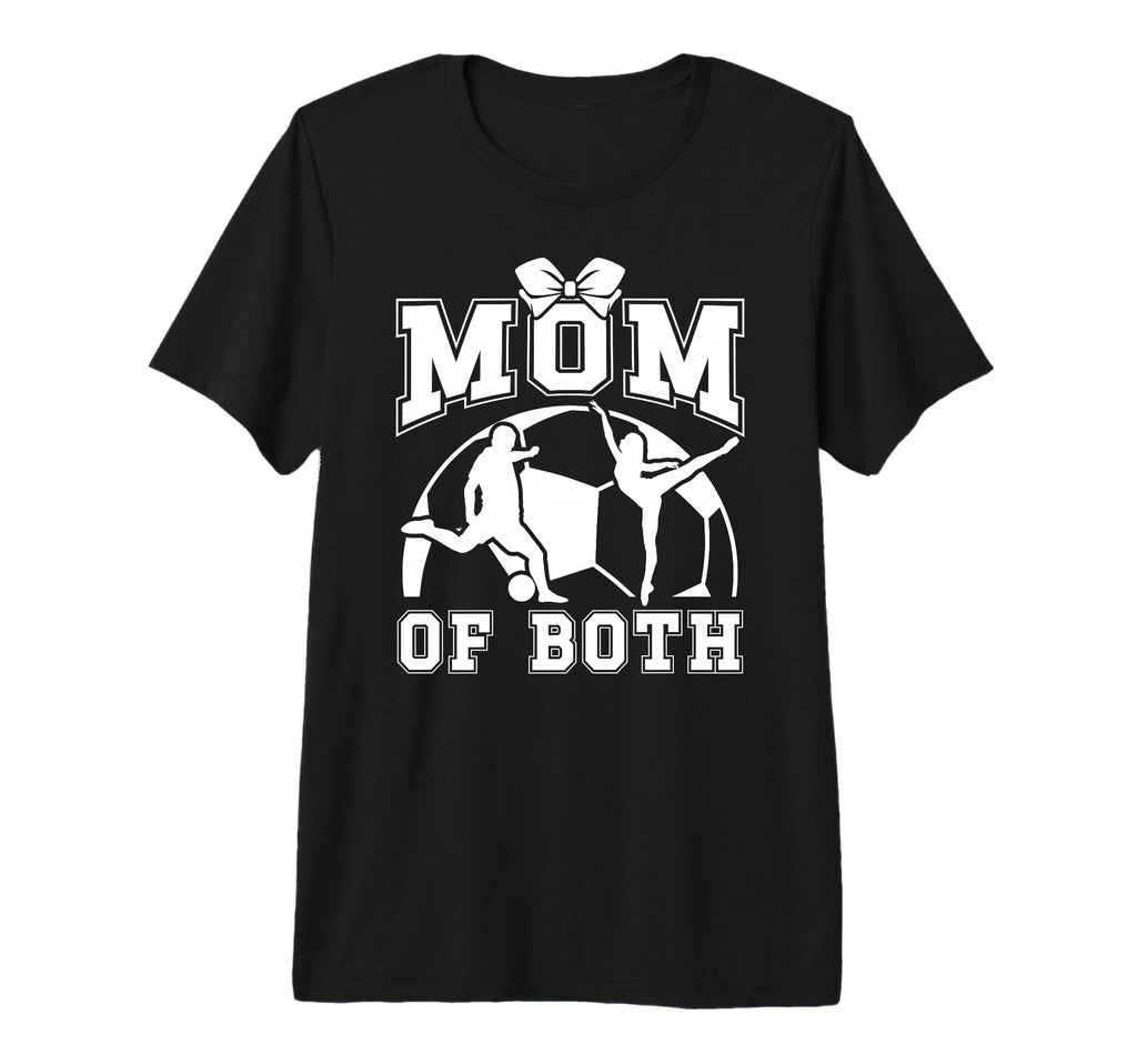 Mom Both Proud Soccer And Dance Mom T-Shirt - Fun Novelty Design Unisex - T-Shirt, Sweatshirt, Hoodie