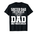 Soccer Dad Like Regular Dad Proud T-Shirt - Casual Everyday Wear Men Women - T-Shirt, Sweatshirt, Hoodie